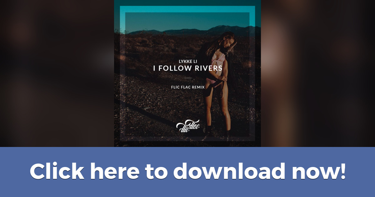 Lykke Li I Follow Rivers Flicflac Remix